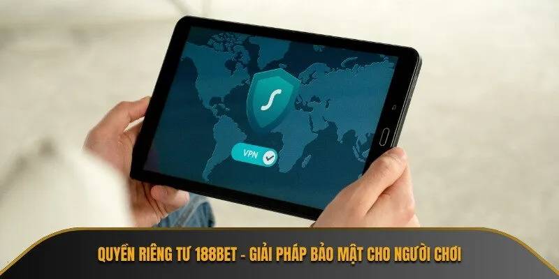 Nhà cái 188BET luôn đặt quyền riêng tư của người chơi lên hàng đầu