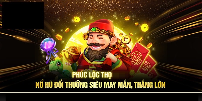Nổ hũ Phúc Lộc Thọ